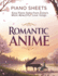 Romantic Anime Piano Sheets: Easy Piano Solos from Anime's Most Beautiful Love Songs