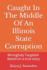 Caught In The Middle Of An Illinois State Corruption: Wrongfully Targeted-Based on a true story