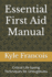 Essential First Aid Manual: Critical Life-Saving Techniques for Emergencies