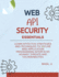 Web API Security Essentials: Learn effective strategies and techniques to secure web application programming interfaces against threats and vulnerabilities