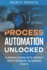Process Automation Unlocked: Turning Ideas into Impact with Winning Business Cases