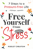 Free yourself from stress: 7 Steps to a Pressure-Free Life