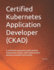 Certified Kubernetes Application Developer (CKAD): A certification preparation guide covering fundamental concepts, with sample practice questions included in each section.
