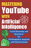 Mastering Youtube With Artificial Intelligence: A Step-by-Step Guide
