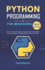 Python Programming for Beginners 2025: Launch a Successful Career through Innovative Strategies, Practical Projects, and Expert Step by Step Coding Tips