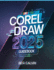 CorelDRAW 2025 Guidebook: The Complete Manual for Producing Stunning Illustrations, Graphics, and Designs from Newbies to Experts