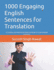 1000 Engaging English Sentences for Translation: A Creative and Interactive Exercise Book for Intermediate Learners
