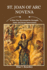 St. Joan Of Arc Novena: A Nine-Day Devotional for Strength, Faith, and Divine Intercession