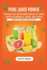 Pure Juice Power: Harness the Nutritional Magic of Fresh Juices to Energize, Detox, and Thrive -BONUS 7-DAYS ENERGY RESET PLAN.