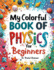 My Colorful Book of Physics: For Beginners