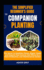 The Simplified Beginner's Guide to Companion Planting: The Secret to Healthier Plants, Bigger Yields, and Organic Pest Control, Pair Plants for a More Productive, Low-Maintenance Garden