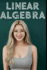 Linear Algebra: The All in One Textbook