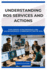 Understanding Ros Services and Actions: Exploring synchronous and asynchronous communication in ROS