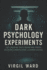 Dark Psychology Experiments: The Shocking Truth Behind Mind Control, Behavioral Manipulation, and Human Testing (2025) - Uncovering Covert Studies on Social Influence, Power Dynamics and Unseen Forces