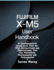 Fujifilm X-M5 User Handbook: A Comprehensive Guide with Step-by-Step Instructions and Professional Tips for Mastering Photography and Videography