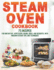 Steam Oven Cookbook: 75 Recipes for Breakfast, Appetizers, Mains, Sides, and Desserts, with Modern Kitchen Tips and Techniques