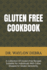 Gluten Free Cookbook: A Collection Of Gluten-Free Recipes Suitable For Individuals With Celiac Disease Or Gluten Sensitivity.