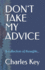 Don't Take My Advice: A collection of thoughts...