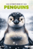 Ultimate Book Of Penguins: Fun Facts, A Day In The Life, Visually Stunning, Fascinating Journey And So Much More About Penguins For Curious Kids