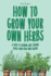 How to Grow Your Own Herbs: A Guide to Growing and Cooking Your Own Herb Garden