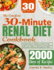 The Complete 30-Minute Renal Diet Cookbook: 30-Minute Delicious and Nutritious Kidney-Friendly Recipes. Low-Sodium, Low-Potassium, Low-Phosphorus Meals to Boost Wellness and Manage Kidney Disease