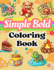 Simple Bold Coloring Book: Cute and Easy Designs For All Ages, Especially For Relaxing And Relieving Stress, Enjoy Simple And Beautiful Images, Each Containing Positive Messages!