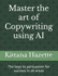Master the art of Copywriting using AI: The keys to persuasion for success in all areas