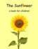 The Sunflower - a book for children: The lifecycle of a sunflower.