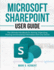 Microsoft Sharepoint User Guide: The Ultimate Handbook for Storing, Organizing, Sharing and Accessing Information from any Device