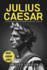 Julius Caesar: The Rise and Fall of Rome's Greatest Leader