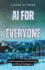 Ai for Everyone: Understanding and Harnessing Artificial Intelligence