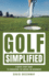 Golf Simplified: A Quick-Start Guide to Conquering the Greens for Beginners