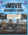 iMovie Beginner's Guide (Colored): The Ultimate Guide to Video Production with Simple Steps for Creating and Editing Stunning Videos, Plus Essential Tips and Tricks