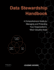 Data Stewardship Handbook: A Comprehensive Guide to Managing and Protecting Your Organization's Most Valuable Asset