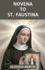 Novena to St. Faustina: Reflection and Prayers to the Patron Saint of Mercy.