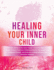 Healing Your Inner Child ( A Woman's Guide Book ): 7 Powerful Signs to Break Free from Childhood Trauma, Reparent Emotional Wounds, and Embrace Lasting Self-Love and Feminine Freedom.