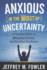 Anxious in the Midst of Uncertainty: A Practical Guide to Managing Anxiety and Building Resilience