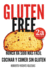 Gluten Free: Nunca Ha Sido Ms Fcil Cocinar Y Comer Sin Gluten