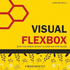 Visual Flexbox: Learn CSS Flexbox Quickly in Your Time with Images