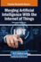 Merging Artificial Intelligence with the Internet of Things