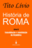 Histria de Roma: Consolidao e Constituio da Repblica