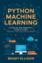Python Machine Learning: A Step by Step Beginner's Guide to Learn Machine Learning Using Python