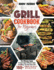 Grill Cookbook for Beginners: The Ultimate Guide to Learn about Different Types of Grilling, Tips and Tricks with 100+ Yummiest and Healthy Recipes