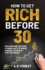 How To Get Rich Before 30: Investing Guide for Teens and Young Adults to Achieve Financial Freedom as Early as Possible
