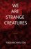 We Are Strange Creatures