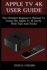 Apple TV 4k User Guide: The Ultimate Beginner's Manual to Using the Latest Apple TV 4k Easily with Tips and Tricks