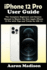 iPhone 12 Pro User Guide: The Complete Beginners and Seniors Manual to Master the New Apple iPhone 12 Pro with Tips and Tricks for iOS 14