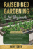 Raised Bed Gardening For Beginners: 3in 1- The Ultimate Beginner's Guide+ Tips To Build Sustainable and Thriving Garden Anywhere+ Advanced Guide for Growing Fruits and Vegetables