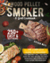 Wood Pellet Smoker and Grill Cookbook: The Complete Guide to Prepare the Greatest Grill You Have Ever Had and Become the Most Renowned BBQ Pitmasters in Your Entire Neighborhood - 250+ Recipes Included