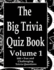 The Big Trivia Quiz Book, Volume 1: 800 Questions, Teasers, and Stumpers For When You Have Nothing But Time Paperback - 800 MORE Fun and Challenging Trivia